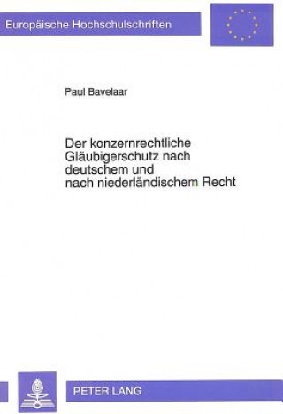 Libro Der konzernrechtliche Glaeubigerschutz nach deutschem und nach niederlaendischem Recht Paul Bavelaar