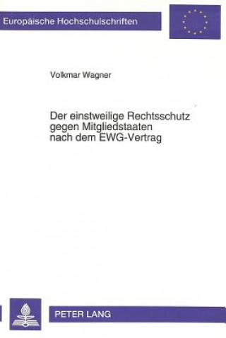 Kniha Der einstweilige Rechtsschutz gegen Mitgliedstaaten nach dem EWG-Vertrag Volkmar Wagner