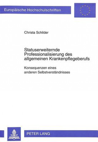 Könyv Statuserweiternde Professionalisierung des allgemeinen Krankenpflegeberufs Christa Schilder
