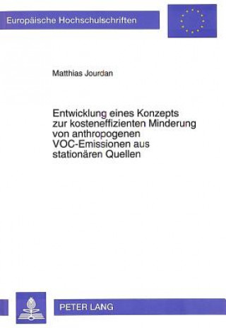 Book Entwicklung eines Konzepts zur kosteneffizienten Minderung von anthropogenen VOC-Emissionen aus stationaeren Quellen Matthias Jourdan