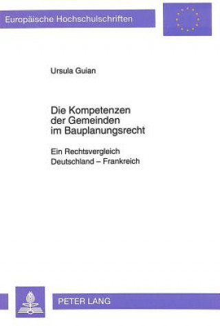 Книга Die Kompetenzen der Gemeinden im Bauplanungsrecht Ursula Guian