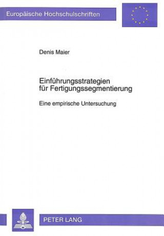 Kniha Einfuehrungsstrategien fuer Fertigungssegmentierung Denis Maier