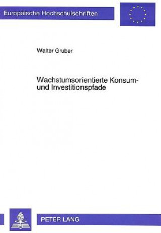 Kniha Wachstumsorientierte Konsum- und Investitionspfade Walter Gruber