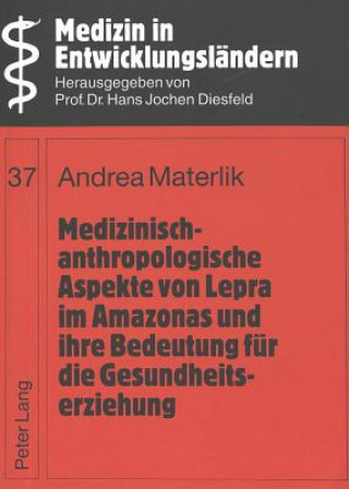 Książka Medizinisch-anthropologische Aspekte von Lepra im Amazonas und ihre Bedeutung fuer die Gesundheitserziehung Andrea Materlik