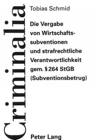 Carte Die Vergabe von Wirtschaftssubventionen und strafrechtliche Verantwortlichkeit gem.  264 StGB (Subventionsbetrug) Tobias Schmid