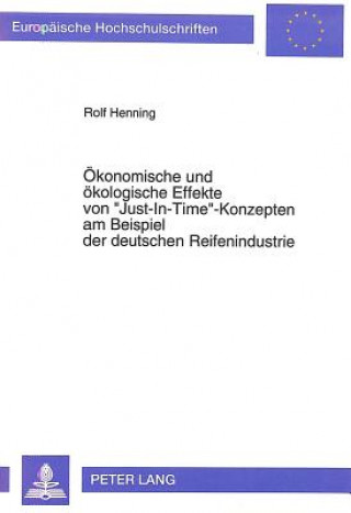 Książka Oekonomische und oekologische Effekte von Â«Just-In-TimeÂ»-Konzepten am Beispiel der deutschen Reifenindustrie Rolf Henning