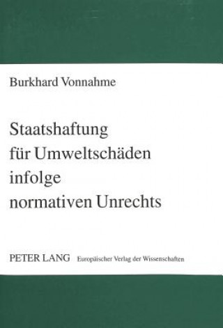 Kniha Staatshaftung fuer Umweltschaeden infolge normativen Unrechts Burkhard Vonnahme