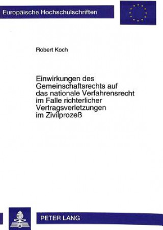 Kniha Einwirkungen des Gemeinschaftsrechts auf das nationale Verfahrensrecht im Falle richterlicher Vertragsverletzungen im Zivilproze Robert Koch