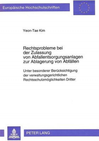 Könyv Rechtsprobleme bei der Zulassung von Abfallentsorgungsanlagen zur Ablagerung von Abfaellen Yeon-Tae Kim