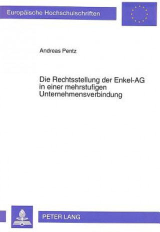 Carte Die Rechtsstellung der Enkel-AG in einer mehrstufigen Unternehmensverbindung Andreas Pentz