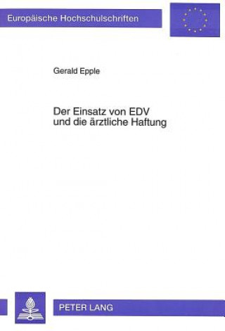 Kniha Der Einsatz von EDV und die aerztliche Haftung Gerald Epple