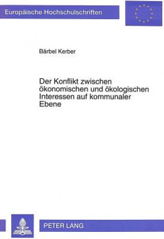 Livre Der Konflikt zwischen oekonomischen und oekologischen Interessen auf kommunaler Ebene Bärbel Kerber