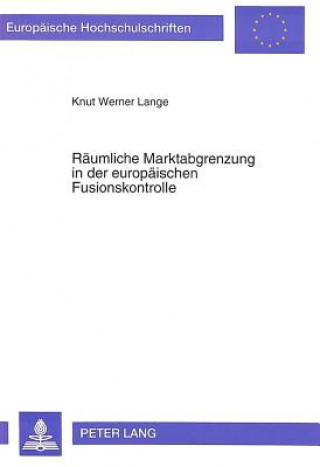 Kniha Raeumliche Marktabgrenzung in der europaeischen Fusionskontrolle Knut Werner Lange