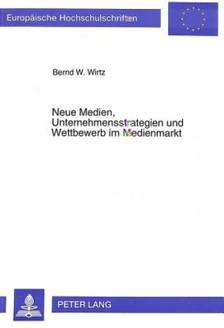 Carte Neue Medien, Unternehmensstrategien und Wettbewerb im Medienmarkt Bernd W. Wirtz