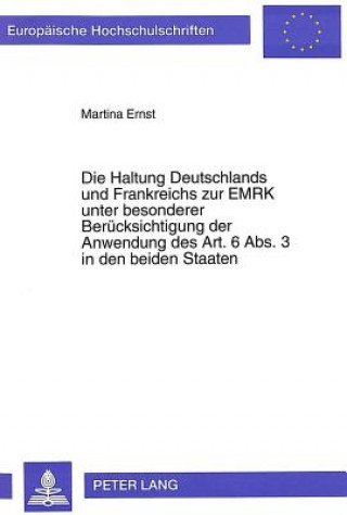 Buch Die Haltung Deutschlands und Frankreichs zur EMRK unter besonderer Beruecksichtigung der Anwendung des Art. 6 Abs. 3 in den beiden Staaten Martina Ernst