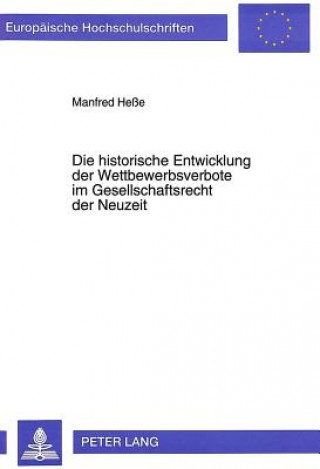 Carte Die historische Entwicklung der Wettbewerbsverbote im Gesellschaftsrecht der Neuzeit Manfred Hesse