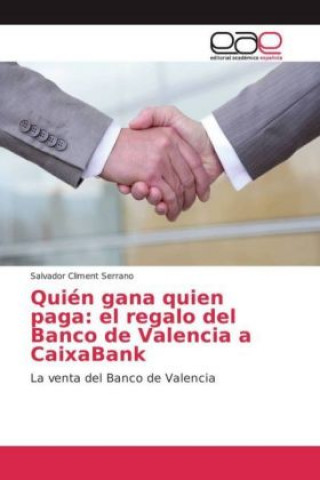 Книга Quién gana quien paga: el regalo del Banco de Valencia a CaixaBank Salvador Climent Serrano