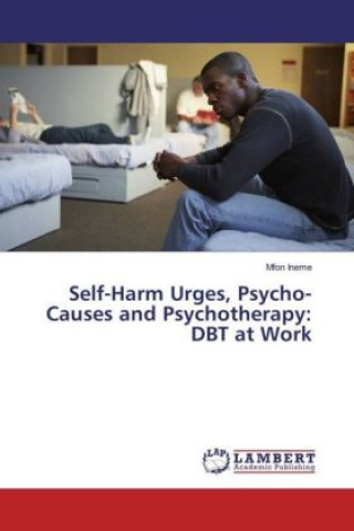 Könyv Self-Harm Urges, Psycho-Causes and Psychotherapy: DBT at Work Mfon Ineme