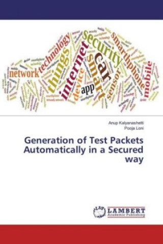 Buch Generation of Test Packets Automatically in a Secured way Anup Kalyanashetti