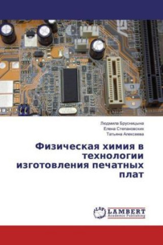 Carte Fizicheskaya himiya v tehnologii izgotovleniya pechatnyh plat Ljudmila Brusnicyna