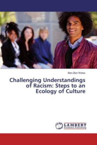 Książka Challenging Understandings of Racism: Steps to an Ecology of Culture Ben-Zion Weiss