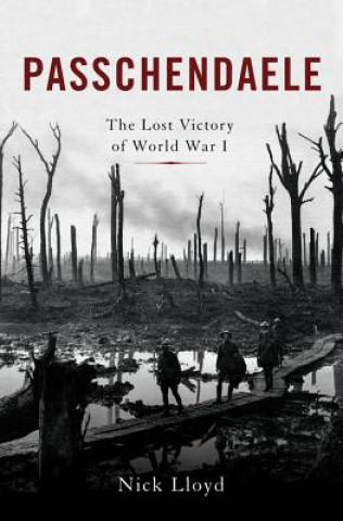 Kniha Passchendaele: The Lost Victory of World War I Nick Lloyd