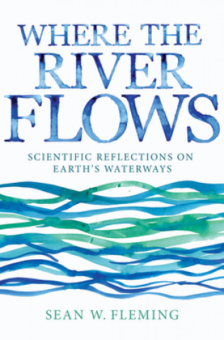 Carte Where the River Flows Sean W. Fleming