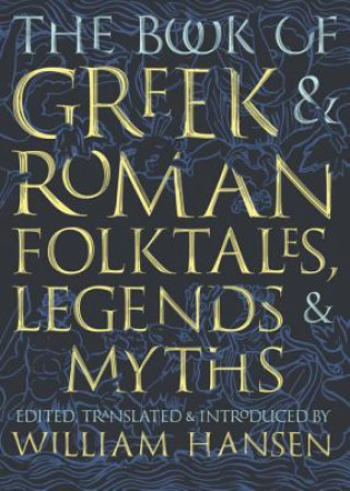 Könyv Book of Greek and Roman Folktales, Legends, and Myths William Hansen