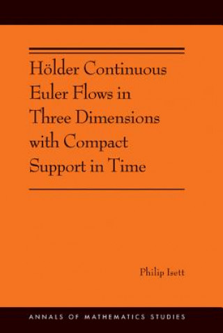 Buch Hoelder Continuous Euler Flows in Three Dimensions with Compact Support in Time Philip Isett