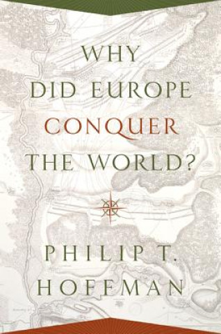 Kniha Why Did Europe Conquer the World? Philip T. Hoffman