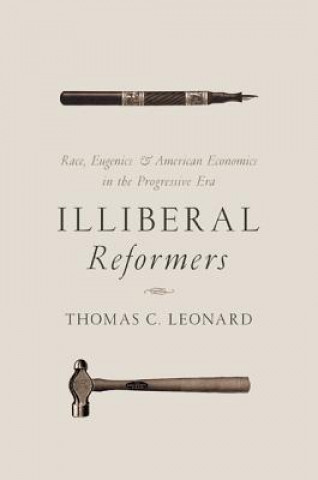 Könyv Illiberal Reformers Thomas C. Leonard