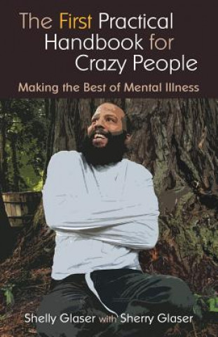 Carte The First Practical Handbook For Crazy People Shelly Glaser