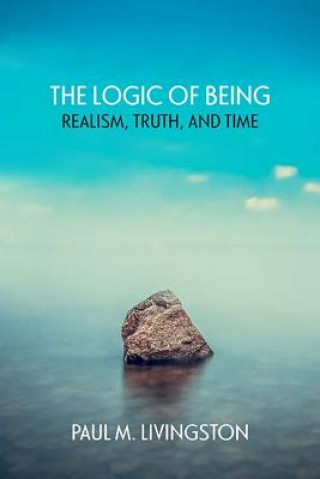 Книга Logic of Being Paul Livingston