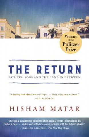 Book The Return (Pulitzer Prize Winner): Fathers, Sons and the Land in Between Hisham Matar