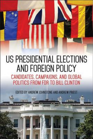 Knjiga US Presidential Elections and Foreign Policy Andrew Johnstone