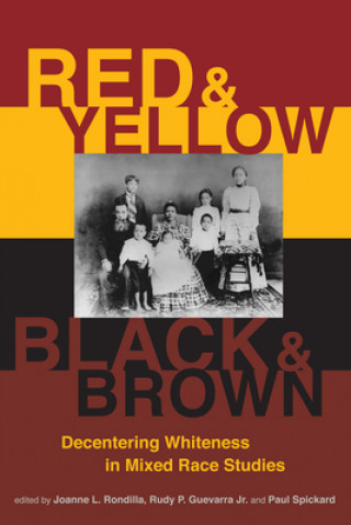 Carte Red and Yellow, Black and Brown: Decentering Whiteness in Mixed Race Studies Joanne L. Rondilla