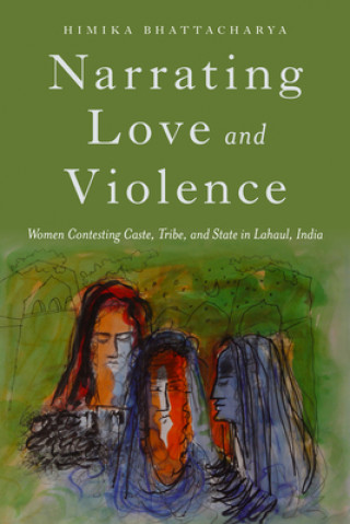 Kniha Narrating Love and Violence Himika Bhattacharya