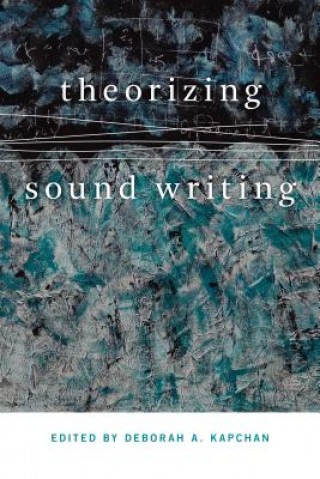Kniha Theorizing Sound Writing Deborah Kapchan