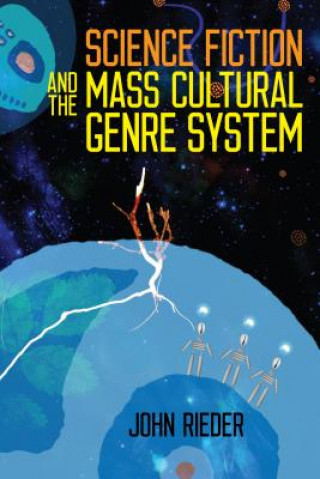 Könyv Science Fiction and the Mass Cultural Genre System John Rieder