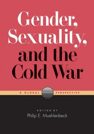 Livre Gender, Sexuality, and the Cold War Philip E. Muehlenbeck