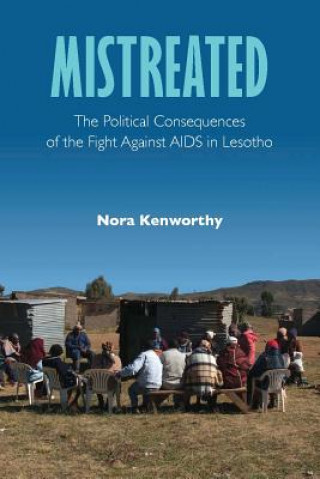 Könyv Mistreated: The Political Consequences of the Fight Against AIDS in Lesotho Nora Kenworthy