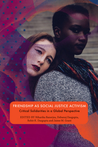 Книга Friendship as Social Justice Activism Niharika Benerjea