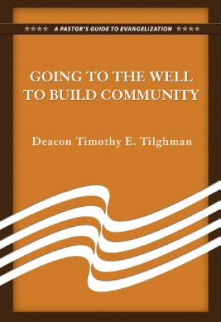 Knjiga GOING TO THE WELL TO BUILD COM Timothy E. Tilghman