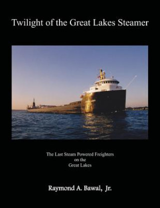 Book TWILIGHT OF THE GRT LAKES STEA Raymond a. Bawal Jr