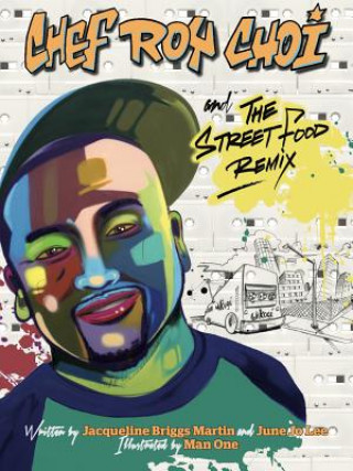 Kniha Chef Roy Choi and the Street Food Remix Jacqueline Briggs Martin