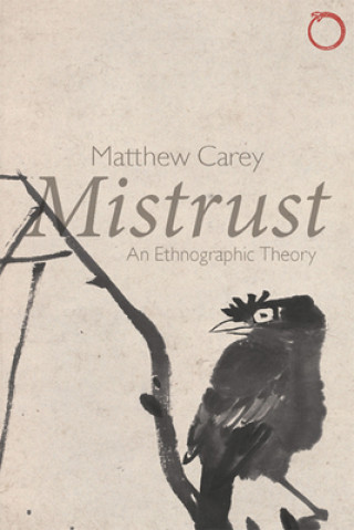 Książka Mistrust - An Ethnographic Theory Matthew Carey