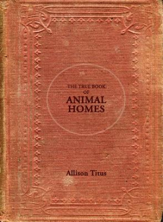 Kniha True Book of Animal Homes Allison Titus