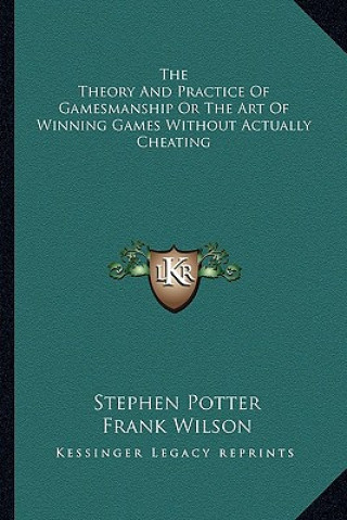 Carte Theory and Practice of Gamesmanship or the Art of Winning Ga Stephen Potter