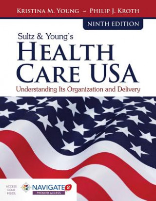 Книга Sultz & Young's Health Care Usa: Understanding Its Organization and Delivery: Understanding Its Organization and Delivery [With Access Code] Kristina M. Young