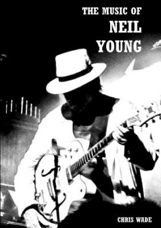 Kniha Music of Neil Young Chris Wade